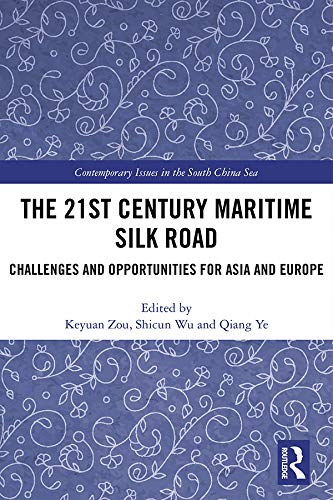 The 21st Century Maritime Silk Road: Challenges and Opportunities for Asia and Europe (Contemporary Issues in the South China Sea)      1st Edition, Kindle Edition