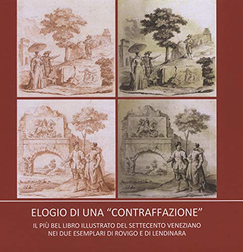 Elogio di una «contraffazione». Il più bel libro illustrato del '700 veneziano nei due esemplari di Rovigo e di Lendinar