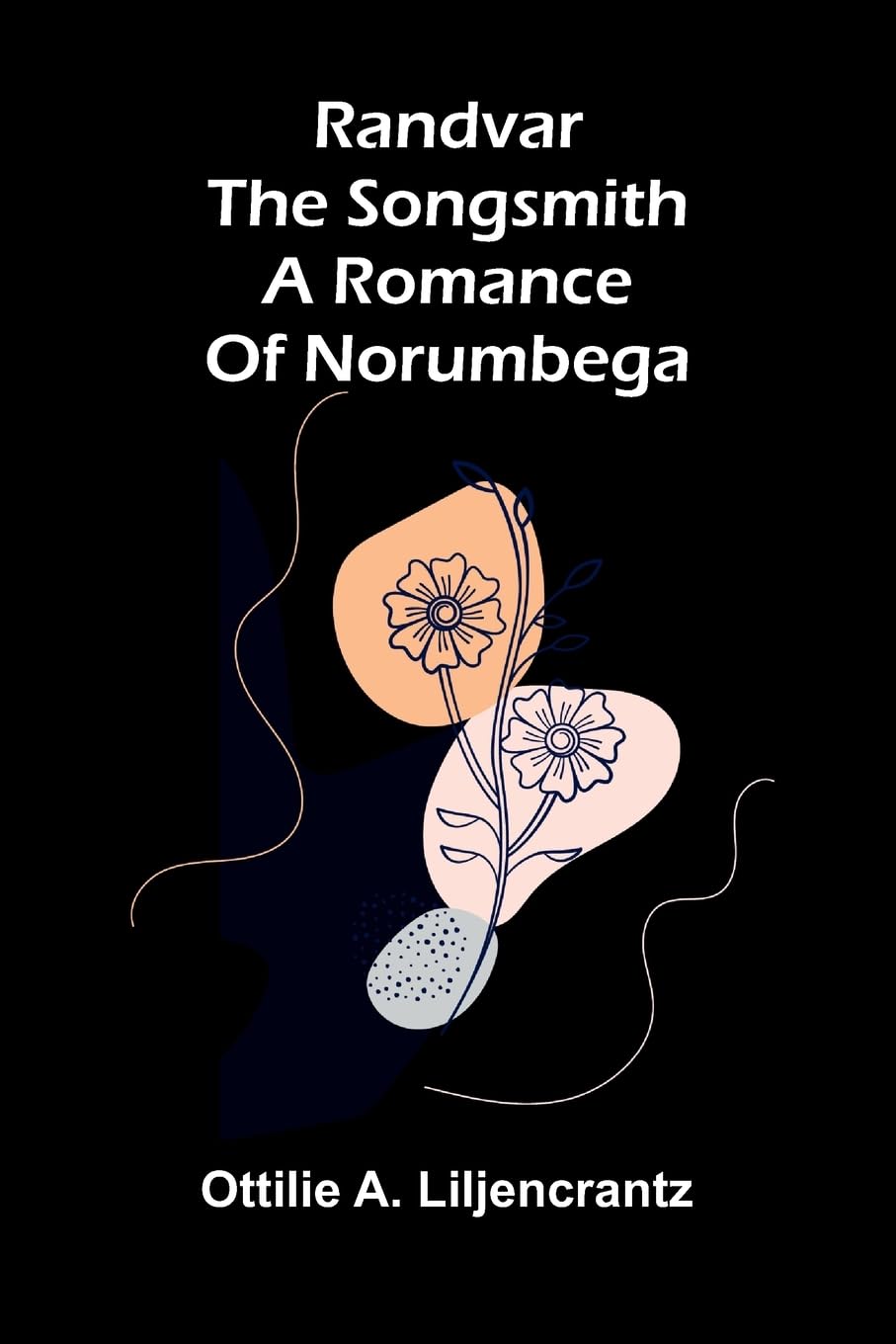 Selections from American poetry, with special reference to Poe, Longfellow, Lowell and Whittier: A romance of Norumbega