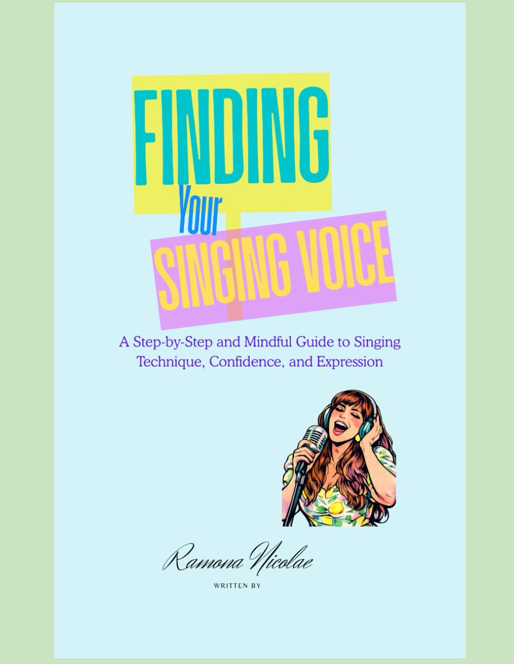 FINDING YOUR SINGING VOICE LARGE: A Step-by-Step and Mindful Guide to Singing Technique, Confidence and Expression