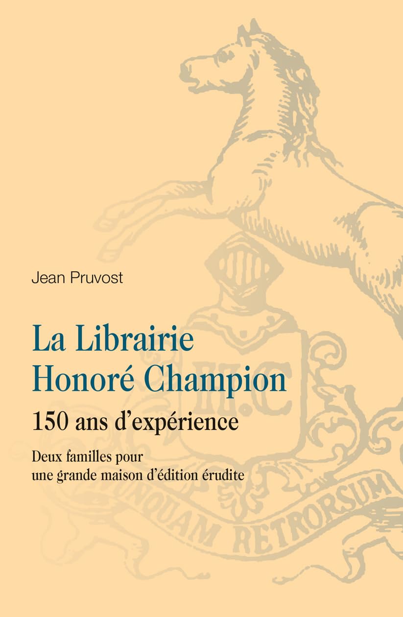La Librairie Honoré Champion - 150 ans d’expérience: Deux familles pour une grande maison d'édition érudite