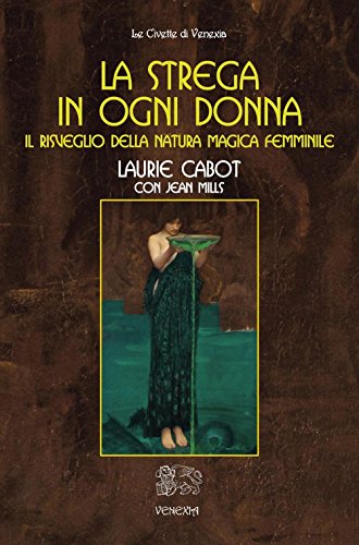 La strega in ogni donna, il risveglio della natura magica femminile La strega in ogni donna, il risveglio della natura magica femminile