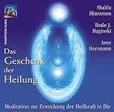 shalila sharamon bodo j. baginski  Das Geschenk der Heilung: Meditation zur Erweckung der Heilkraft in Dir