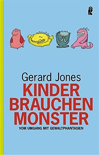 Kinder brauchen Monster: Vom Umgang mit Gewaltphantasien (Ullstein Sachbuch) Kinder brauchen Monster: Vom Umgang mit Gewaltphantasien (Ullstein Sachbuch)