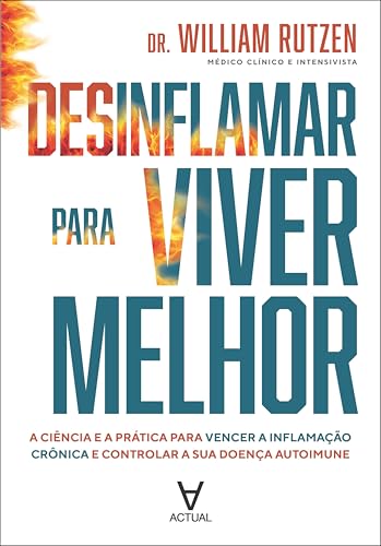 Desinflamar para viver melhor: a ciência e a prática para vencer a inflamação crônica e controlar a sua doença autoimune