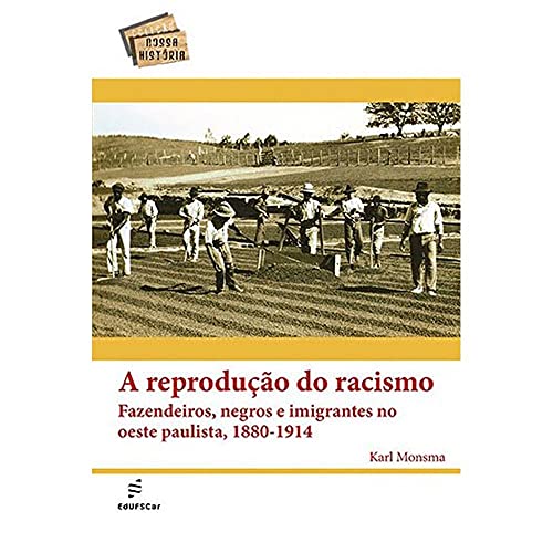 A reprodução do racismo: fazendeiros, negros e imigrantes no oeste paulista, 1880-1914