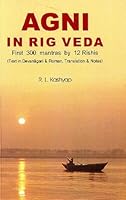 Agni in Rig Veda : First 300 Mantras by 12 Rishis (Text in Devanagari and Roman, Translations and Notes) 8179940136 Book Cover