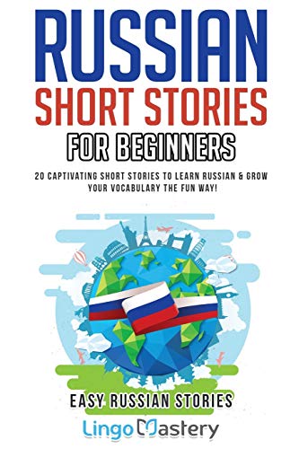 Russian Short Stories For Beginners: 20 Captivating Short Stories to Learn Russian & Grow Your...