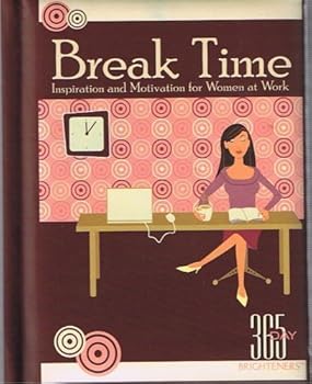 Hardcover Break Time: Inspiration and Motivation for Women at Work (365 Day Brighteners) Book
