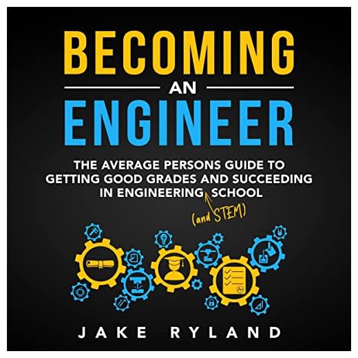 Becoming an Engineer: The Average Person's Guide to Getting Good Grades and Succeeding in Engineering and STEM School