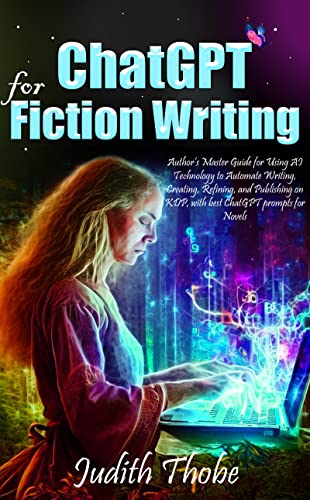 ChatGPT for Fiction Writing: Author’s Master Guide for Using AI Technology to Automate Writing, Creating, Refining, and Publishing on KDP, with best ChatGPT ... for Novels (AI for Authors (by Funky))