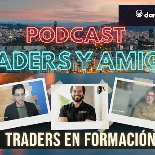🔊71.TRADERS Y AMIGOS. Entrevista a 8 traders en formaci&oacute;n. CUAL ES CAMINO para ser trader? PARTE II
