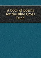 A book of poems for the Blue Cross Fund 5519338671 Book Cover