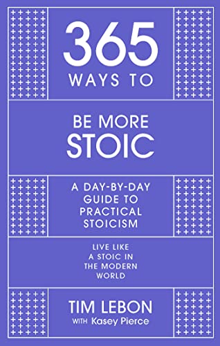 365 Ways to be More Stoic: A day-by-day guide to practical stoicism (English Edition)