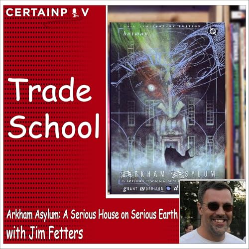 Arkham Asylum: A Serious House on Serious Earth with Jim Fetters