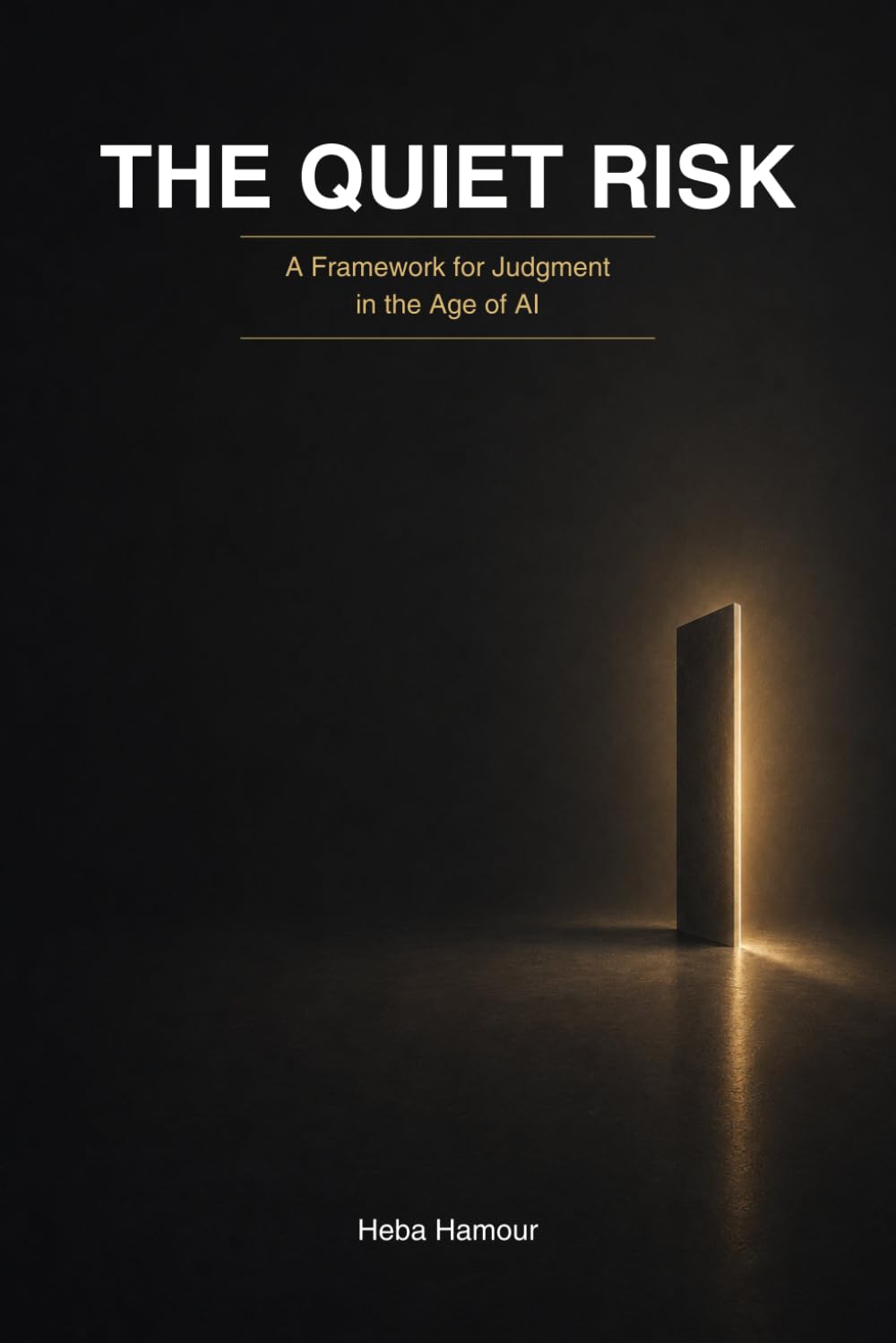 The Quiet Risk: A Framework for Judgment in the Age of AI (Decision Systems in the Age of AI)