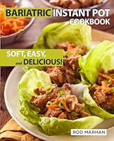 Bariatric Instant Pot Cookbook: Soft, Easy, and Delicious! Weight Loss Surgery Recipes You'll Actually Love B0BXNN43PW Book Cover