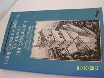 Using Consensus Building to Improve Utility Regulation (Aceee Books on Energy Policy and Energy Efficiency)