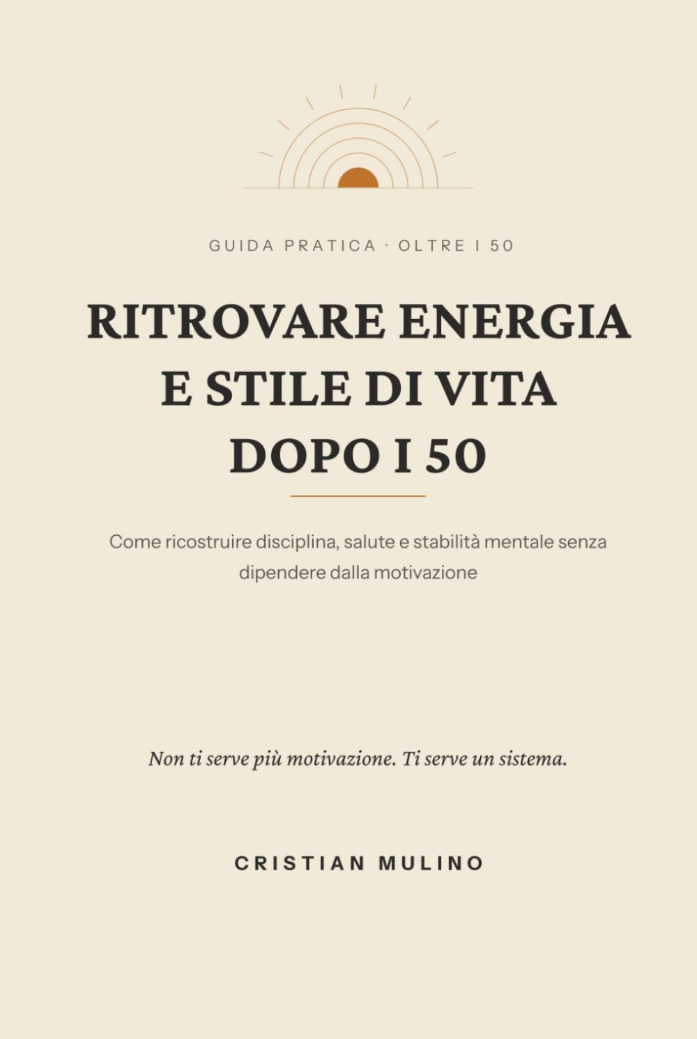 Ritrovare energia e stile di vita dopo i 50: Come ricostruire disciplina, salute e stabilità mentale senza dipendere dalla motivazione