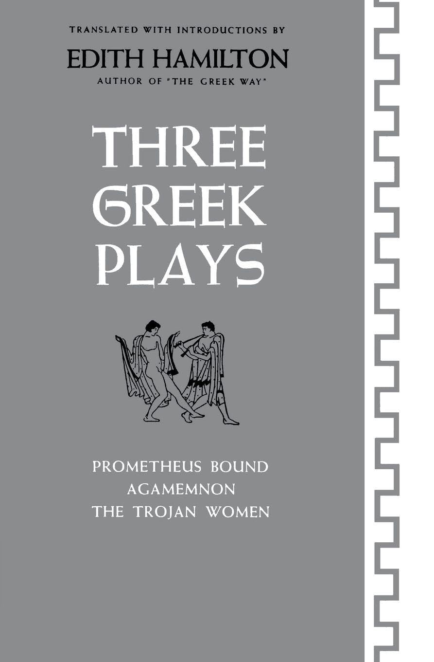 Hamilton Three Greek Plays: Prometheus Bound, Agamemnon, the Trojan Women By Ha