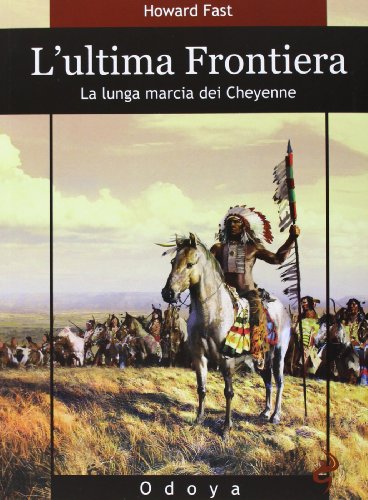 L\'ultima frontiera. La lunga marcia dei Cheyenne