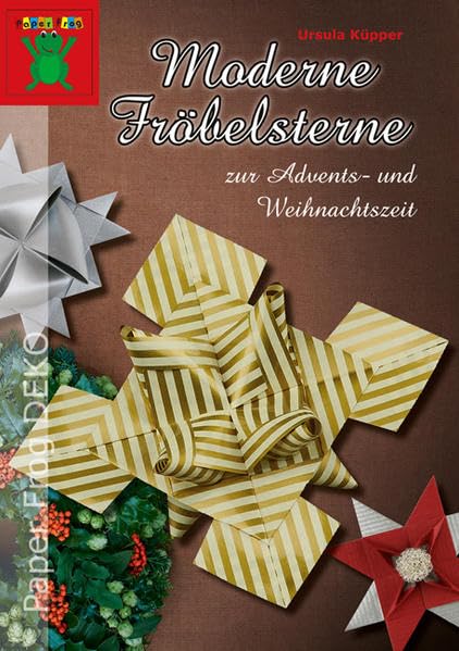 Moderne Fröbelsterne zur Advents- und Weihnachtszeit: Als Dekoration für Weihnachtsbaum, Adventskranz, Tisch oder Geschenkverpackung (Paper Frog DEKO)