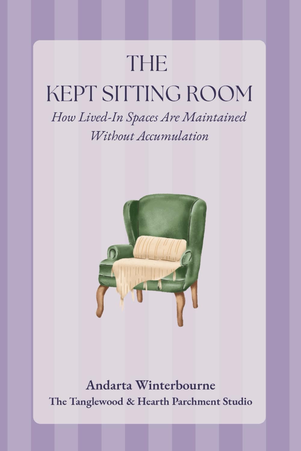 The Kept Sitting Room: How Lived-In Spaces Are Maintained Without Accumulation (The Kept Rooms)