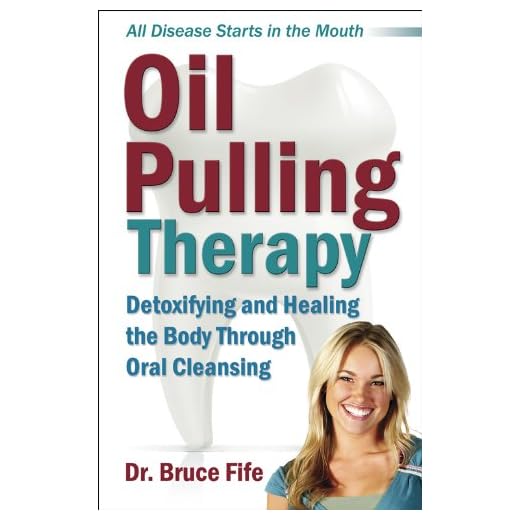 Oil Pulling Therapy: Detoxifying and Healing the Body Through Oral Cleansing