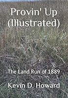 Provin' Up (Illustrated) : The Land Run Of 1889 1733576622 Book Cover