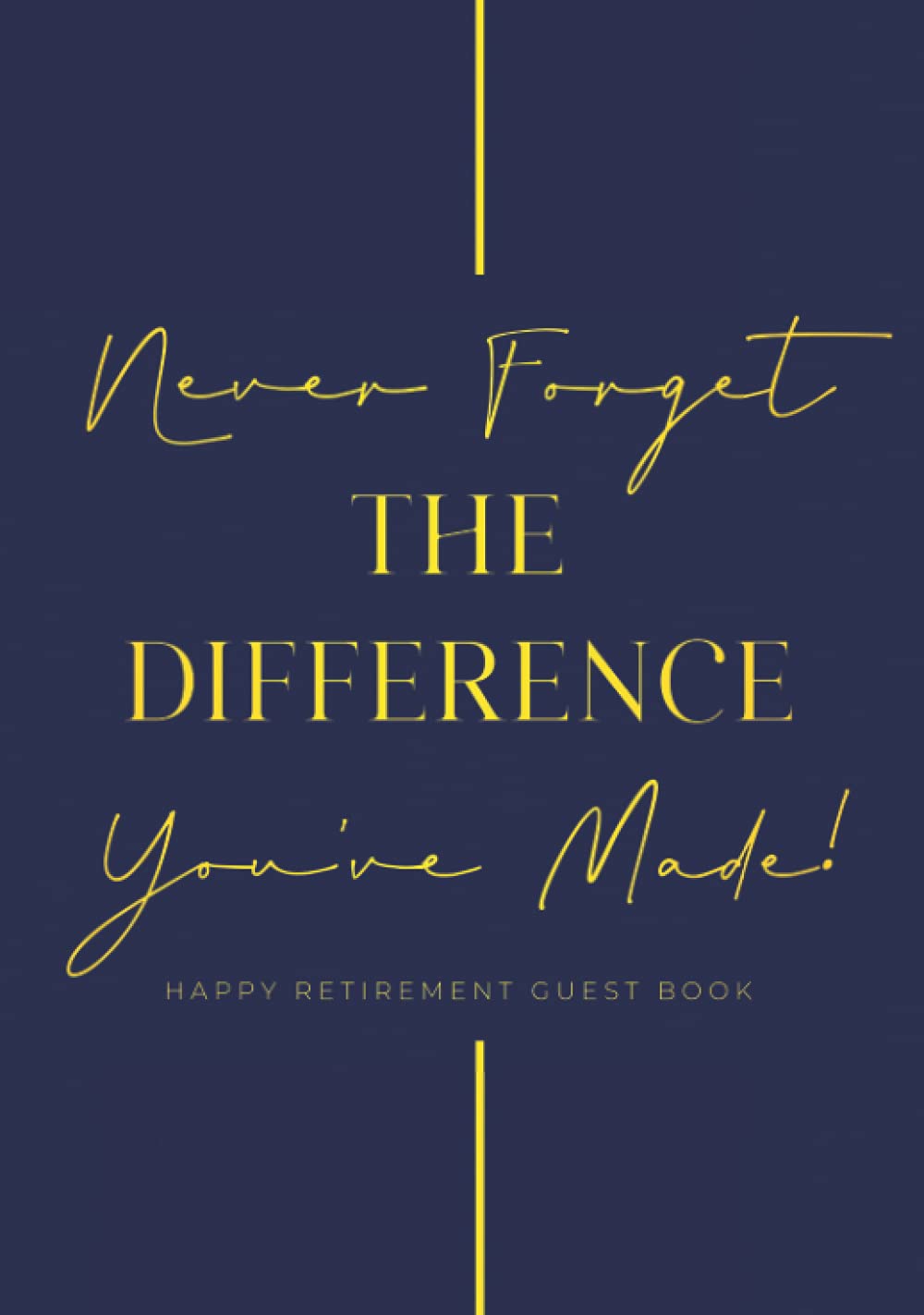 Never Forget The Difference You've Made Happy Retirement Guest Book: Hardback & Hardcover Personalised Retirement Guestbook With Gift Log | Retirement ... | Advice And Wishes Keepsake Goodbye Book