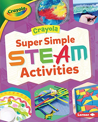 Crayola Â® Super Simple STEAM Activities (Crayola Â® Makers)