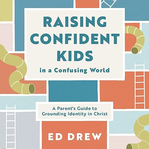 Raising Confident Kids in a Confusing World A Parent's Guide to Grounding Identity