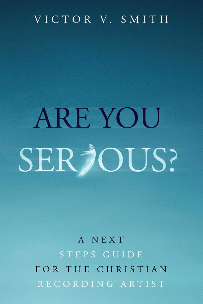 Are You Serious?: A Next Steps Guide for the Christian Recording Artist