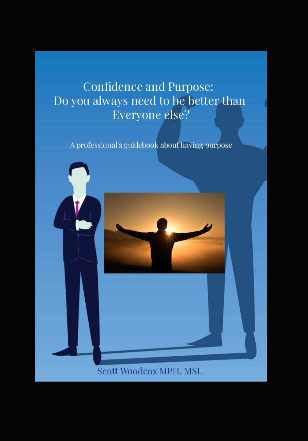 Confidence and Purpose: Do you always need to be better than Everyone else?: A professional's Guidebook about having purpose