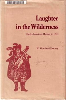 Hardcover Laughter in the wilderness: Early American humor to 1783 Book