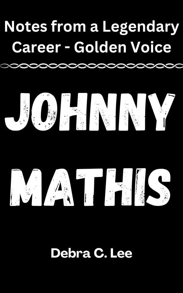 Johnny Mathis: Notes from a Legendary Career - Golden Voice (Secret Order of the Guardians-Enigma of the Ancient World Book 68)