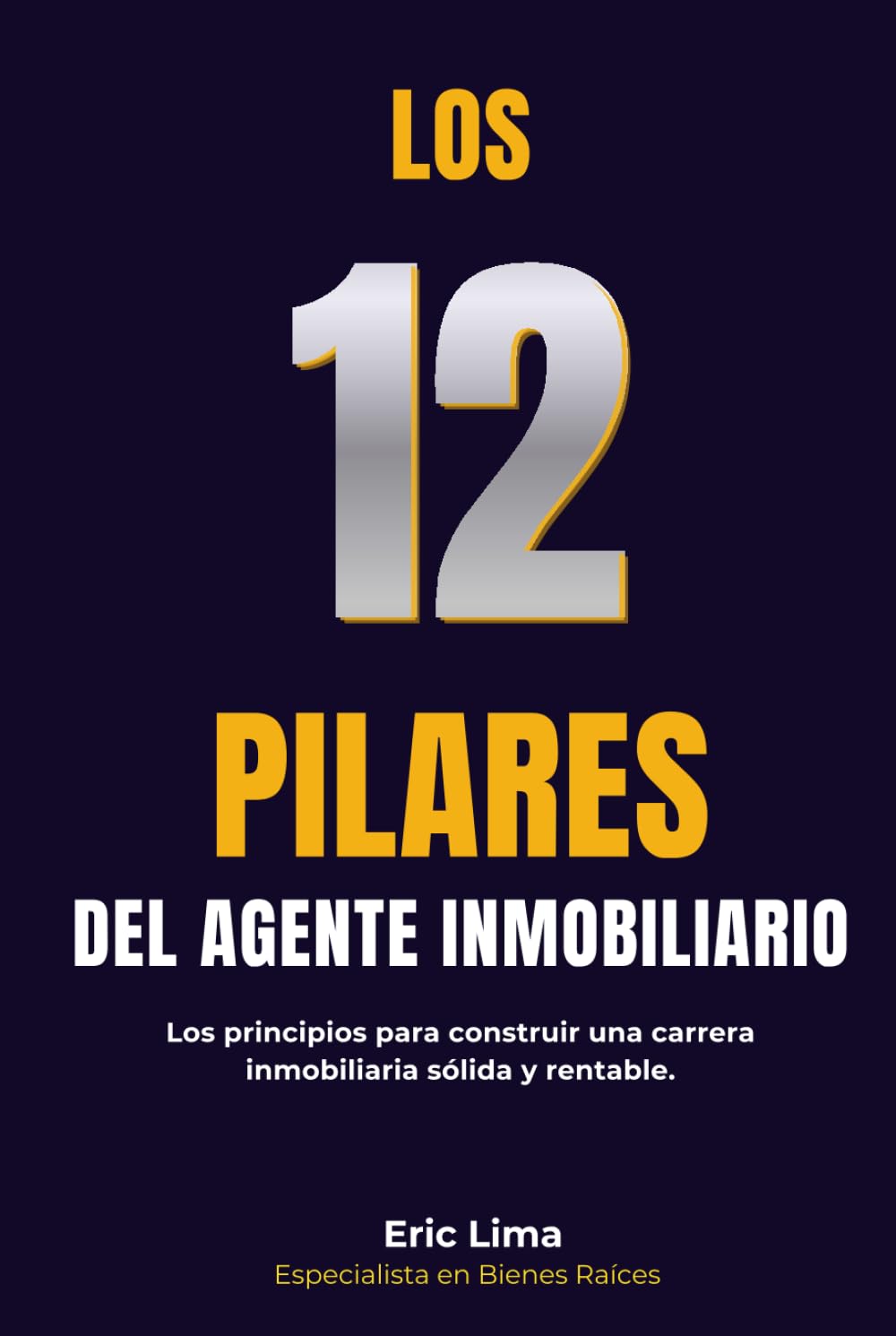 Los 12 Pilares del Agente Inmobiliario: Los principios fundamentales para construir una carrera inmobiliaria sólida y rentable