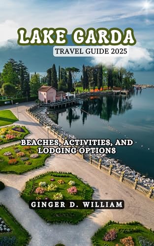 Lake Garda Travel Guide 2025: Beaches, Activities, and Lodging Options