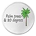 Palm Trees and 80 Degrees - 3