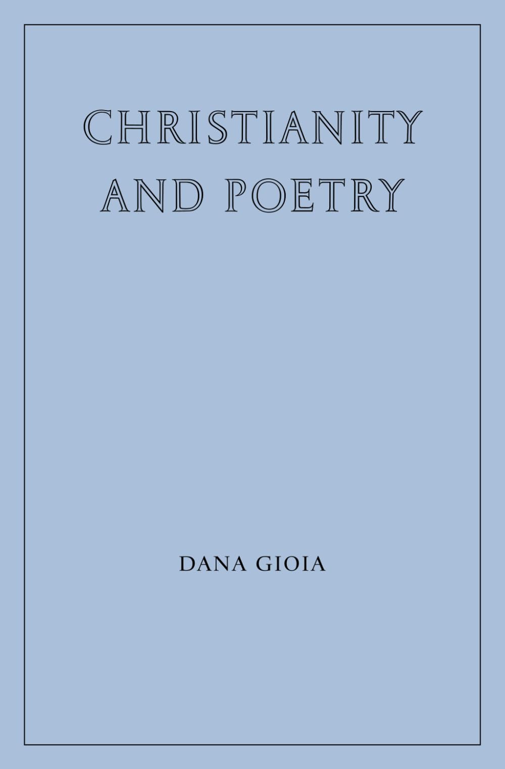 Christianity and Poetry (Wiseblood Essays in Contemporary Culture)