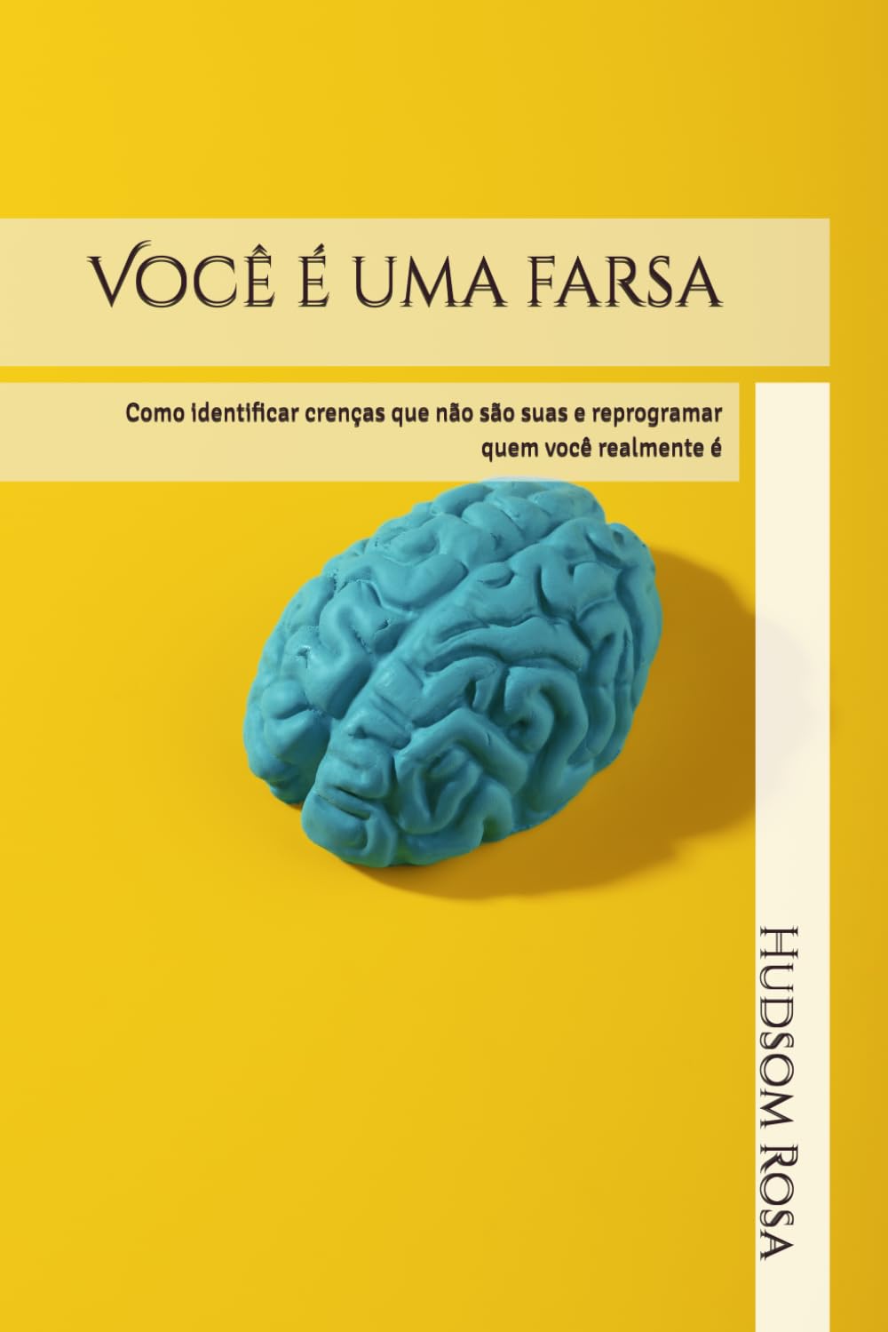 Você é uma farsa: Como identificar crenças que não são suas e reprogramar quem você realmente é