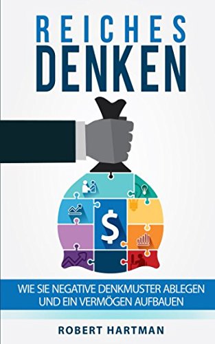 Reiches Denken: Wie Sie negative Denkmuster ablegen und ein Vermögen aufbauen Reiches Denken: Wie Sie negative Denkmuster ablegen und ein Vermögen aufbauen