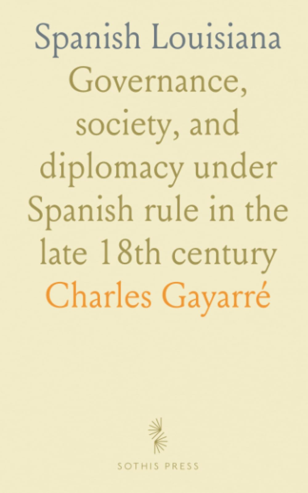Spanish Louisiana: Governance, society, and diplomacy under Spanish rule in the late 18th century