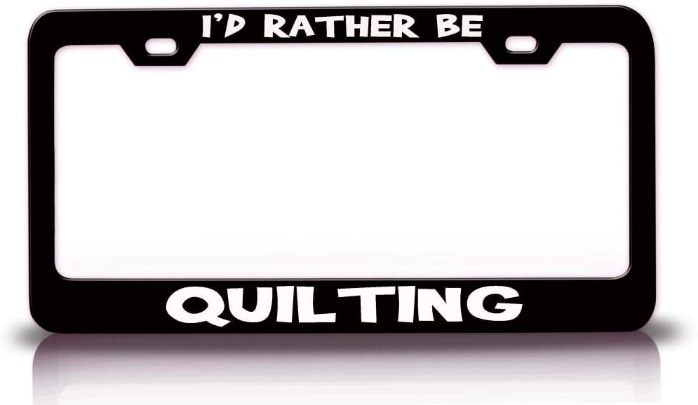 I'd Rather BE Quilting Hobby Sports Metal Car SUV Truck License Plate Frame Bl h15