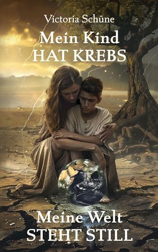 Mein Kind hat Krebs: Meine Welt steht still - Ein bewegender...