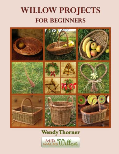 Willow Projects for Beginners: First steps in basket making and willow art for complete beginners, with detailed instructions for 17 projects illustrated with over 400 colour photographs.