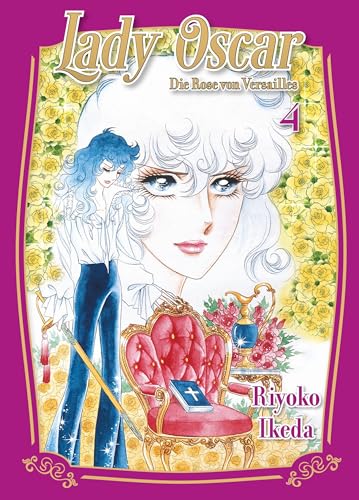 Lady Oscar: Die Rose von Versailles 04: Der Klassiker als Neuauflage! Ein Manga über Liebe, Intrigen und Revolution im Frankreich des 18. Jahrhunderts.
