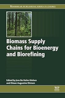 Biomass Supply Chains for Bioenergy and Biorefining (Woodhead Publishing Series in Energy)