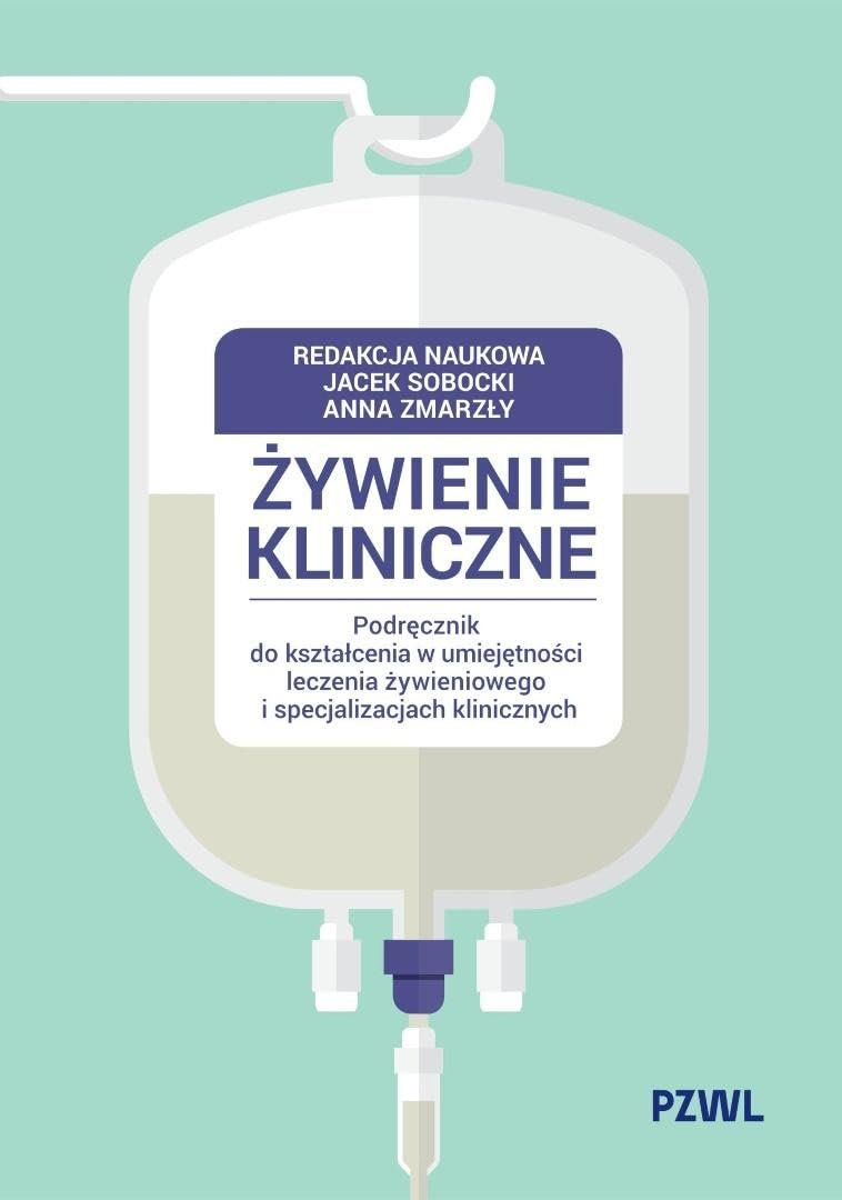 Żywienie kliniczne. Podręcznik do kształcenia w umiejętności leczenia żywieniowego i specjalizacjach klinicznych