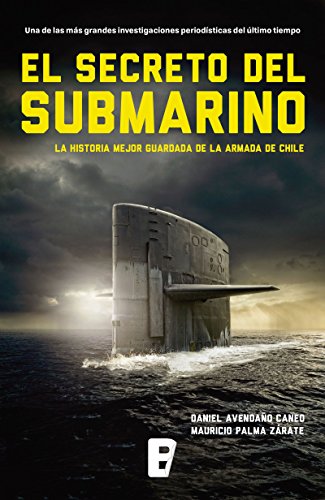 El secreto del submarino: La historia mejor guardada de la Armada de Chile (Spanish Edition)